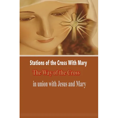 Stations of the Cross with Mary: The Way of the Cross-in Union with Jesus and Mary - Paperback