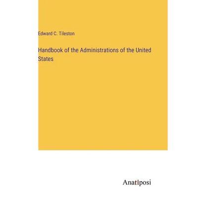 Handbook of the Administrations of the United States - Hardcover