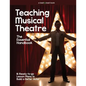 Teaching Musical Theatre: The Essential Handbook: 16 Ready-to-Go Lesson Plans to Build a Better Actor - Paperback