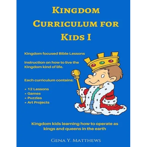 Kingdom Curriculum for Kids No.1: Kingdom Kids Learning How to Operate Like Kings & Queens in the Earth - Paperback