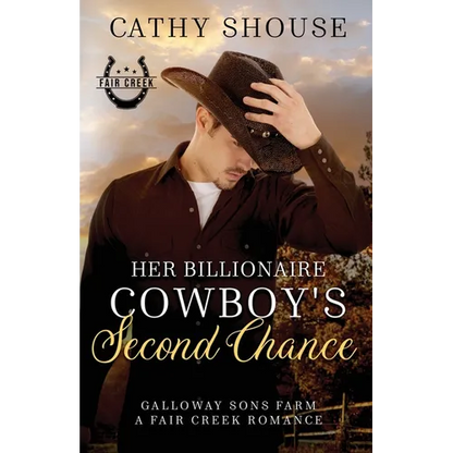 Her Billionaire Cowboy's Second Chance: Galloway Sons Farm, A Fair Creek Romance, Book 1 - Paperback