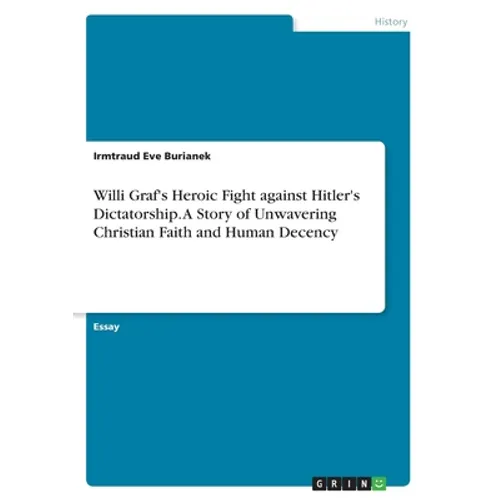 Willi Graf's Heroic Fight against Hitler's Dictatorship. A Story of Unwavering Christian Faith and Human Decency - Paperback