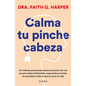 Calma Tu Pinche Cabeza: Superando El Estrés, La Ansiedad Y Todo Lo Que Arruine Tu Vida / Unfuck Your Brain - Paperback