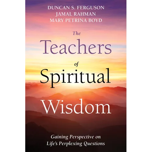 The Teachers of Spiritual Wisdom: Gaining Perspective on Life's Perplexing Questions - Paperback