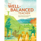 The Well-Balanced Teacher: How to Work Smarter and Stay Sane Inside the Classroom and Out - Paperback