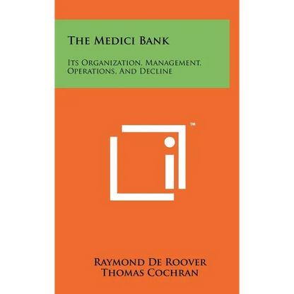 The Medici Bank: Its Organization, Management, Operations, And Decline - Hardcover