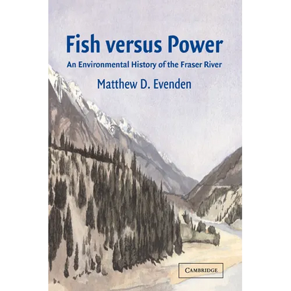 Fish Versus Power: An Environmental History of the Fraser River - Paperback