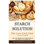 Starch Solution - Low Carb Diet: Learn How Starch-Free Living Will Improve Your Health & Lose Weight Fast, Top Low Carb Diet Meal Plan and Recipes, Lo - Paperback