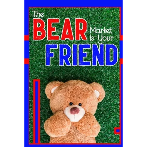 The Bear Market is Your Friend: Get Rich During the Downturn - Paperback