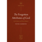 The Forgotten Attributes of God: God's Nature and Why It Matters - Paperback
