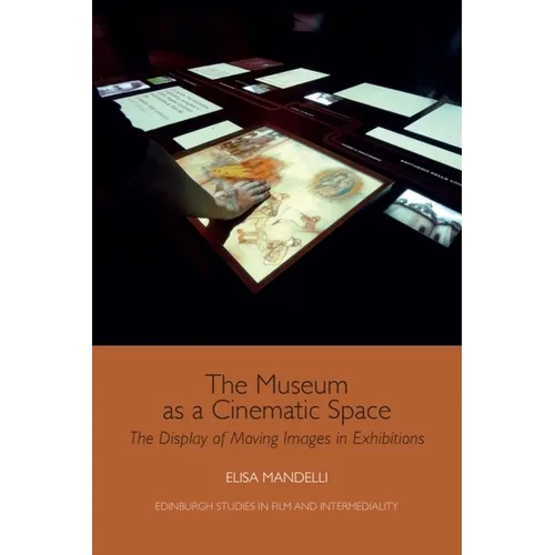 The Museum as a Cinematic Space: The Display of Moving Images in Exhibitions - Paperback
