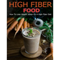 High Fiber Food: How to Lose Weight When On a High Fiber Diet - Paperback