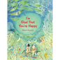 I'm Glad That You're Happy - Hardcover