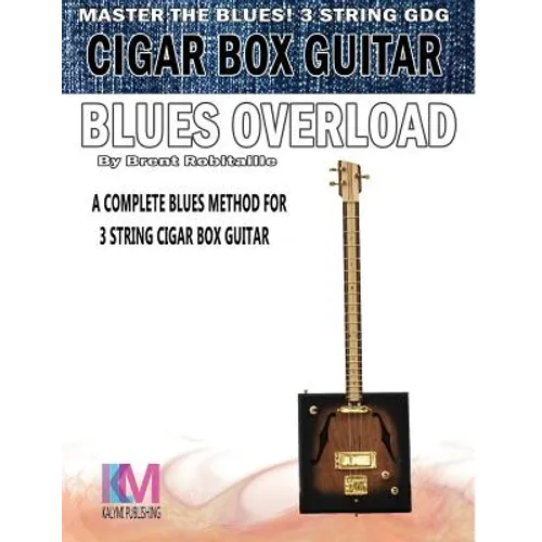 Cigar Box Guitar - Blues Overload: Complete Blues Method for 3 String Cigar Box Guitar - Paperback