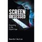 Screen-Obsessed: Parenting in the Digital Age - Hardcover