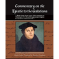 Commentary on the Epistle to the Galatians Martin Luther - Paperback