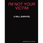 I'm Not Your Victim (I Will Survive) - Paperback