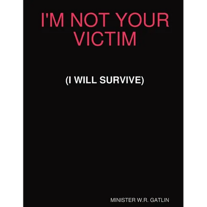 I'm Not Your Victim (I Will Survive) - Paperback