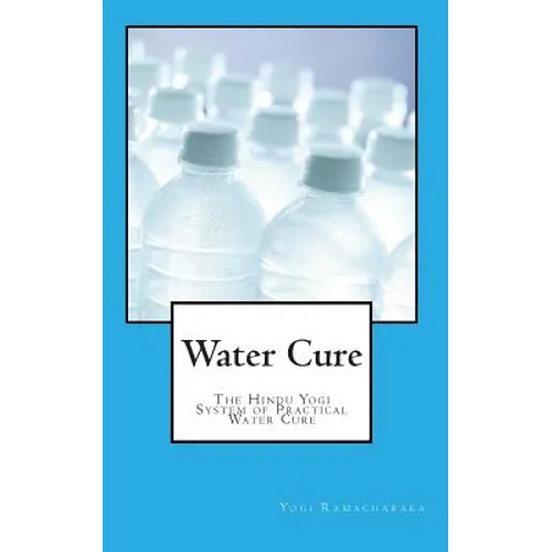 Water Cure: The Hindu Yogi System of Practical Water Cure - Paperback