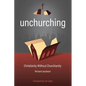 Unchurching: Christianity Without Churchianity - Paperback