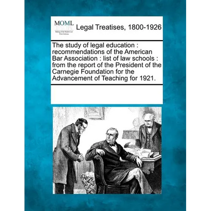 The Study of Legal Education: Recommendations of the American Bar Association: List of Law Schools: From the Report of the President of the Carnegie - Paperback