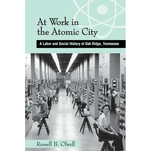 At Work in the Atomic City: A Labor and Social History of Oak Ridge, Tennessee - Paperback
