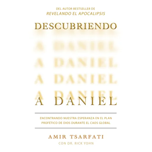 Descubriendo a Daniel. Encontrando Nuestra Esperanza En El Plan Profético de Dios Durante El Caos Global / Discovering Daniel - Paperback