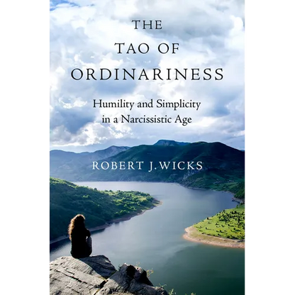 The Tao of Ordinariness: Humility and Simplicity in a Narcissistic Age - Hardcover