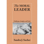 The Moral Leader: Challenges, Tools and Insights - Paperback