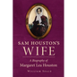 Sam Houston's Wife: A Biography of Margaret Lea Houston - Paperback