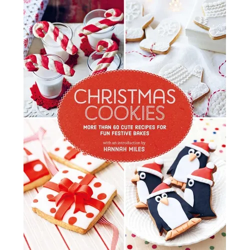 Christmas Cookies: More Than 60 Cute Recipes for Fun Festive Bakes - Hardcover
