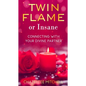 Twin Flame Or Insane: Connecting With Your Divine Partner - Paperback