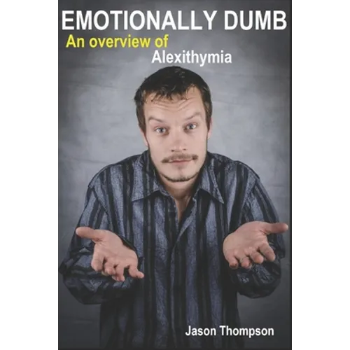 Emotionally Dumb: An Overview of Alexithymia - Paperback