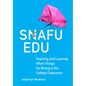 Snafu Edu: Teaching and Learning When Things Go Wrong in the College Classroom Volume 6 - Paperback