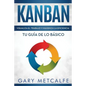 Kanban (Libro En Español/Kanban Spanish Book Version): Visualiza El Trabajo Y Maximiza La Eficiencia- Tu Guía de Lo Básico - Paperback