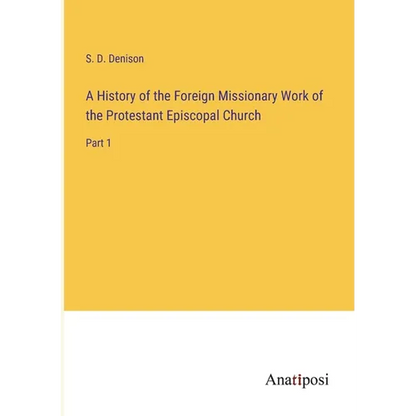 A History of the Foreign Missionary Work of the Protestant Episcopal Church: Part 1 - Paperback