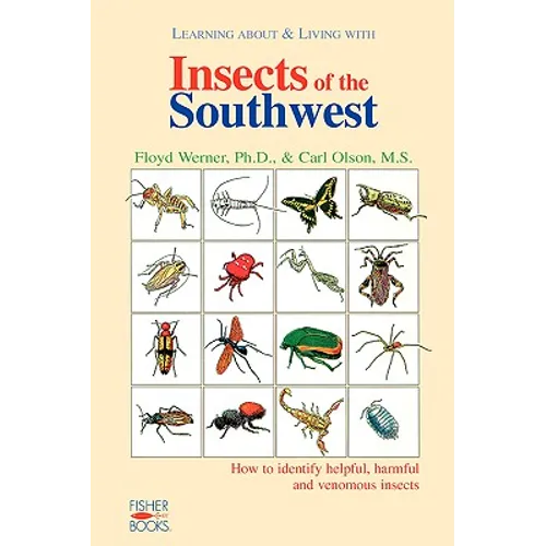 Insects of the Southwest: How to Identify Helpful, Harmful, and Venomous Insects - Paperback
