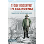 Teddy Roosevelt in California: The Whistle Stop Tour That Changed America - Hardcover