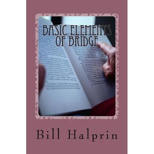 Basic Elements of Bridge: A Book for People who have never played Bridge before. - Paperback