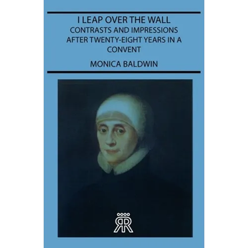 I Leap Over the Wall - Contrasts and Impressions After Twenty-Eight Years in a Convent - Paperback