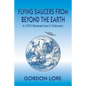 Flying Saucers From Beyond the Earth: A UFO Researcher's Odyssey - Paperback