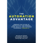 The Automation Advantage: Embrace the Future of Productivity and Improve Speed, Quality, and Customer Experience Through AI - Hardcover
