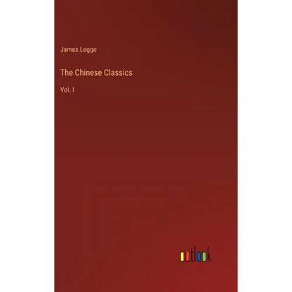 The Chinese Classics: Vol. I - Hardcover