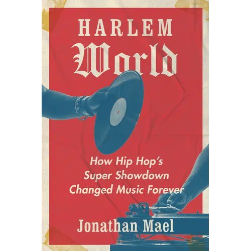 Harlem World: How Hip Hop's Super Showdown Changed Music Forever - Hardcover