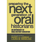 Preparing the Next Generation of Oral Historians: An Anthology of Oral History Education - Paperback