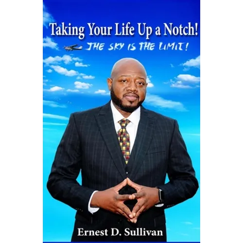 Taking Your Life Up A Notch!: The Sky is the Limit - Paperback