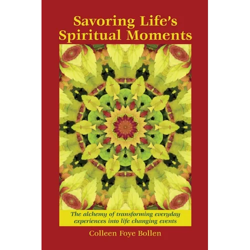 Savoring Life's Spiritual Moments: The alchemy of transforming everyday experiences into life changing events - Paperback
