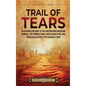Trail of Tears: An Enthralling Guide to the Choctaw and Chickasaw Removal, the Seminole Wars, Creek Dissolution, and Forced Relocation of the Cherokee - Hardcover