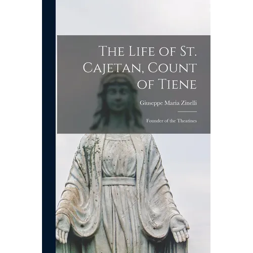 The Life of St. Cajetan, Count of Tiene: Founder of the Theatines - Paperback