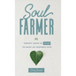 Soul Farmer: Sowing Seeds of Change to Reap an Inspired Life - Hardcover